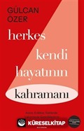 Herkes Kendi Hayatının Kahramanı