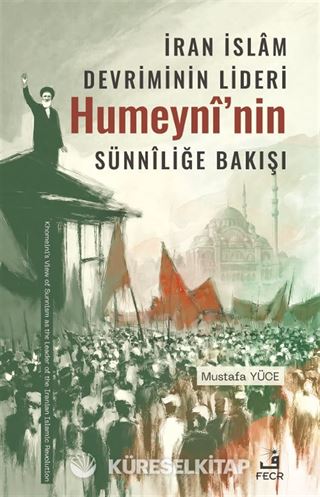 İran İslam Devriminin Lideri Humeynî'nin Sünnîliğe Bakışı