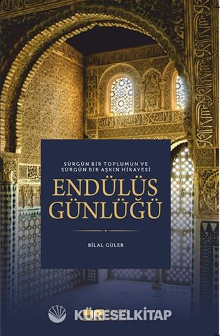 Sürgün Bir Toplumun ve Sürgün Bir Aşkın Hikayesi Endülüs Günlüğü
