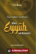 Gönüller Sultanı Ebû Eyyûb el-Ensarî