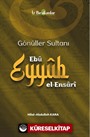 Gönüller Sultanı Ebû Eyyûb el-Ensarî