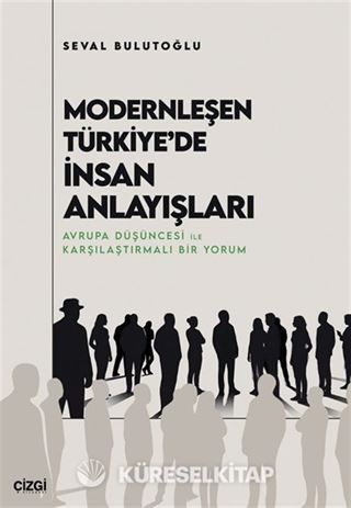 Modernleşen Türkiye'de İnsan Anlayışları