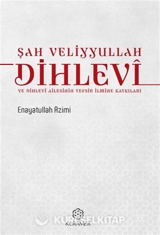 Şah Veliyyullah Dihlevî ve Dihlevî Ailesinin Tefsir İlmine Katkıları