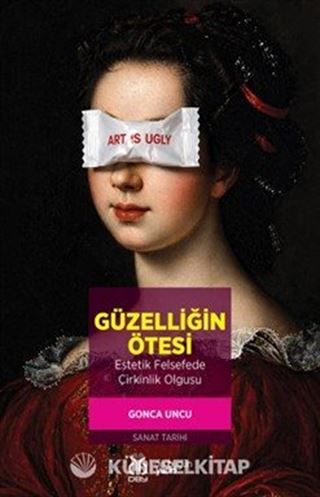 Güzelliğin Ötesi: Estetik Felsefede Çirkinlik Olgusu