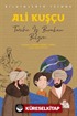 Ali Kuşçu Bilginlerin İzinde / Tarihe İz Bırakan Bilgin