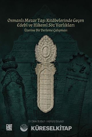 Osmanlı Mezar Taşı Kitabelerinde Geçen Edebî ve Hikemî Söz Varlıkları Üzerine Bir Derleme Çalışması