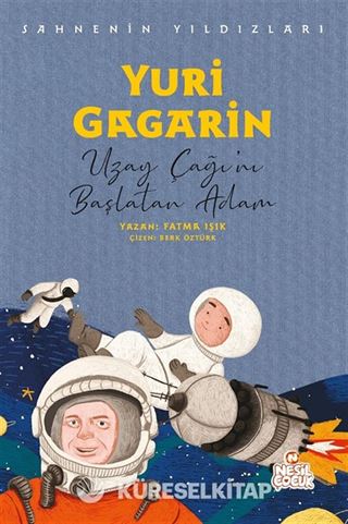 Yuri Gagarin Sahnenin Yıldızları / Uzay Çağı'nı Başlatan Adam