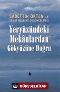 Sanat Üzerine Düşünceler 3 / Yeryüzündeki Mekanlardan Gökyüzüne Doğru