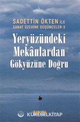 Sanat Üzerine Düşünceler 3 / Yeryüzündeki Mekanlardan Gökyüzüne Doğru