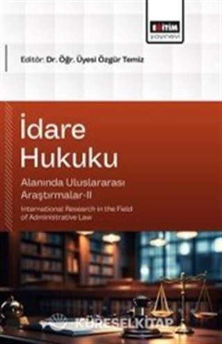 İdare Hukuku Alanında Uluslararası Araştırmalar-II