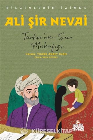 Ali Şir Nevai Bilginlerin İzinde / Türkçe'nin Şair Muhafızı
