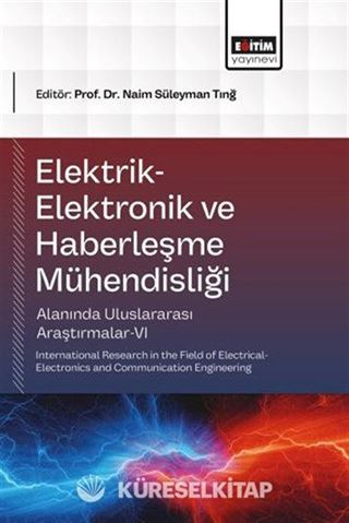 Elektrik-Elektronik ve Haberleşme Mühendisliği Alanında Uluslararası Araştırmalar VI