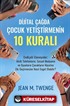 Dijital Çağda Çocuk Yetiştirmenin 10 Kuralı