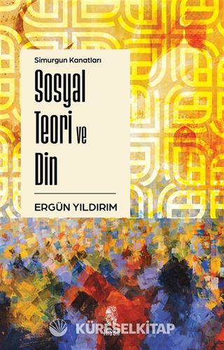 Simurgun Kanatları Sosyal Teori ve Din