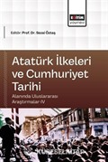 Atatürk İlkeleri ve Cumhuriyet Tarihi Alanında Uluslararası Araştırmalar IV