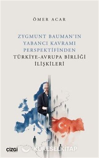 Zygmunt Bauman'ın Yabancı Kavramı Perspektifinden Türkiye-Avrupa Birliği İlişkileri