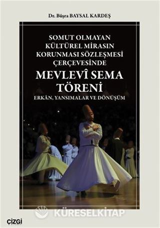 Somut Olmayan Kültürel Mirasın Korunması Sözleşmesi Çerçevesinde Mevlevî Sema Töreni