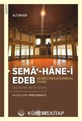 Sema'-hane-i Edeb Gelibolu Mevlevîhanesi'ni Ziyaret (İnceleme-Metin-Dizin)