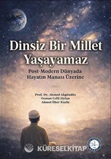 Dinsiz Bir Millet Yaşayamaz: Post-Modern Dünyada Hayatın Manası Üzerine