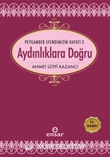 Peygamber Efendimizin Hayatı 2 / Aydınlıklara Doğru