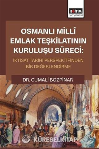 Osmanlı Millî Emlak Teşkilatının Kuruluşu Süreci: İktisat Tarihi Perspektifinden Bir Değerlendirme