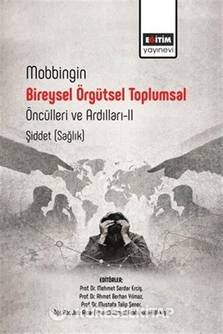 Mobbingin Bireysel Örgütsel Toplumsal Öncülleri ve Ardılları II Şiddet (Sağlık)