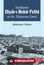 Sahabenin Diyar-ı Bekir Fethi ve Hz. Süleyman Camii