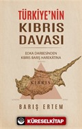 Türkiye'nin Kıbrıs Davası: EOKA Darbesinden Kıbrıs Barış Harekatına