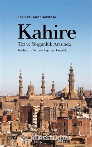 Kahire Toz ve Yorgunluk Arasında Kadim Bir Şehirle Yaşanan Tanıklık