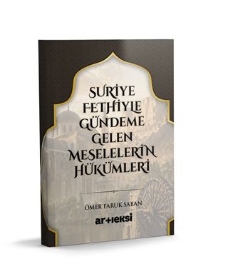 Suriye Fethiyle Gündeme Gelen Meselelerin Hükümleri