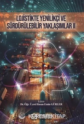 Lojistikte Yenilikçi ve Sürdürülebilir Yaklaşımlar II