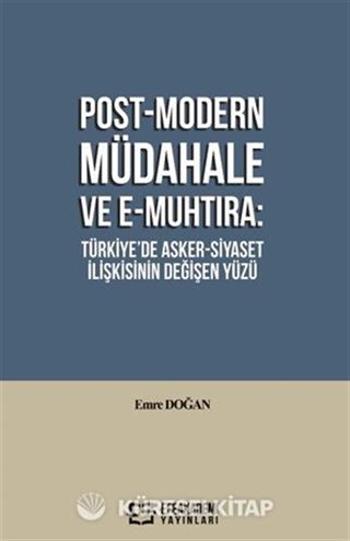 Post-Modern Müdahale ve E-Muhtıra: Türkiye'de Asker-Siyaset İlişkisinin Değişen Yüzü