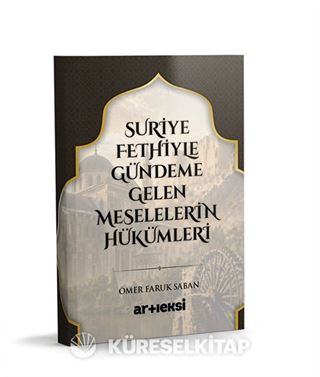 Suriye Fethiyle Gündeme Gelen Meselelerin Hükümleri