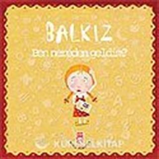 Balkız Soruyor: Ben Nereden Geldim?