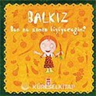 Balkız Soruyor: Ben Ne Zaman Büyüyeceğim?