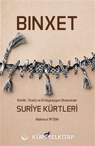 Binxet-Kimlik, Statü ve Entegrasyon Ekseninde Suriye Kürtleri