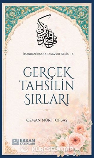 Gerçek Tahsilin Sırları / İmandan İhsana Tasavvuf Serisi-5