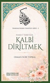 Kalbi Diriltmek / İmandan İhsana Tasavvuf Serisi-3