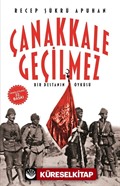 Çanakkale Geçilmez/Bir Destanın Öyküsü