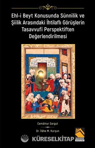 Ehl-i Beyt Konusunda Sünnîlik ve Şiîlik Arasındaki İhtilaflı Görüşlerin Tasavvufî Perspektiften Değerlendirilmesi