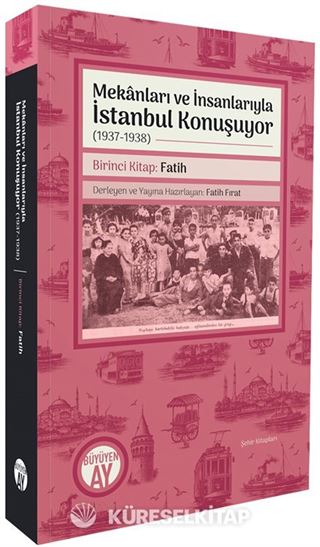 Mekanları ve İnsanlarıyla İstanbul Konuşuyor (1937-1938) Birinci Kitap: Fatih