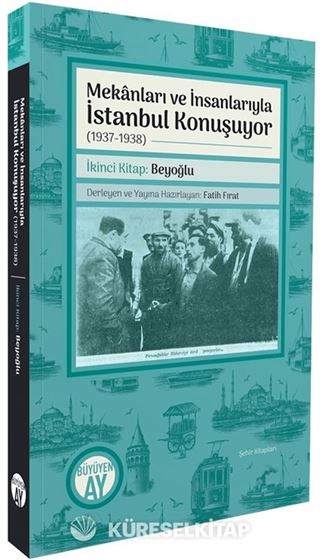 Mekanları ve İnsanlarıyla İstanbul Konuşuyor (1937-1938) İkinci Kitap: Beyoğlu