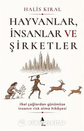 Hayvanlar, İnsanlar ve Şirketler: İlkel Çağlardan Günümüze İnsanın Risk Alma Hikayesi