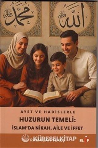 Ayet ve Hadislerle Huzurun Temeli:İslam'da Nikah,Aile ve hayat