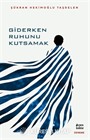 Giderken Ruhunu Kutsamak