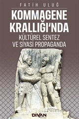 Kommagene Krallığı'nda Kültürel Sentez ve Siyasi Propaganda