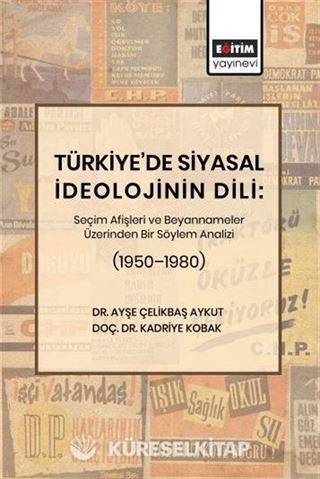 Türkiye'de Siyasal İdeolojinin Dili: Seçim Afişleri ve Beyannameler Üzerinden Bir Söylem Analizi (19501980)