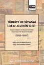 Türkiye'de Siyasal İdeolojinin Dili: Seçim Afişleri ve Beyannameler Üzerinden Bir Söylem Analizi (19501980)