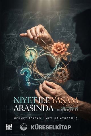 Niyet ile Yaşam Arasında Program, Öğretmen ve Sınıf Gerçekliği