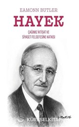 Hayek Çağımızın İktisat ve Siyaset Felsefesine Katkısı